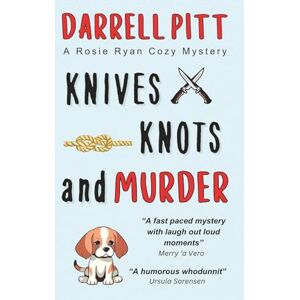 Pitt, Darrell Knives, Knots and Murder: A Rosie Ryan Cozy Mystery: 3 (Rosie Ryan Cozy Mysteries) Pitt, Darrell Knives, Knots and Murder: A Rosie Ryan Cozy Mystery: 3 (Rosie Ryan Cozy Mysteries)