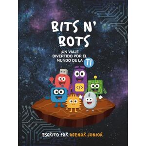 Junior, Agenor Bits N' Bots – Un Viaje Divertido por el Mundo de la Tecnología: Aprendiendo Tecnología para Niños, Introduciendo a los Pequeños al Mundo de la Informática Junior, Agenor Bits N' Bots – Un Viaje Divertido por el Mundo de la Tecnología: Aprendiendo Tecnología para Niños, Introduciendo a los Pequeños al Mundo de la Informática