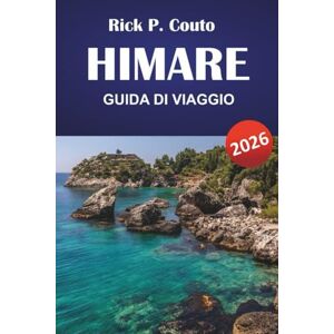Couto, Rick P. HIMARE GUIDA DI VIAGGIO 2026: Scopri i sentieri costieri, i villaggi sul mare, le spiagge nascoste, la cucina locale e i consigli di viaggio lungo la costa meridionale dell'Albania Couto, Rick P. HIMARE GUIDA DI VIAGGIO 2026: Scopri i sentieri costieri, i villaggi sul mare, le spiagge nascoste, la cucina locale e i consigli di viaggio lungo la costa meridionale dell'Albania