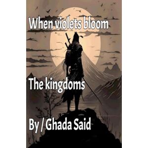 Said, Ghada The Kingdoms: 1 (Novel When Violets Bloom the Kingdoms) Said, Ghada The Kingdoms: 1 (Novel When Violets Bloom the Kingdoms)