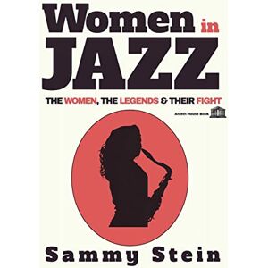 Stein, Sammy Women in Jazz: The Women, The Legends & Their Fight Stein, Sammy Women in Jazz: The Women, The Legends & Their Fight