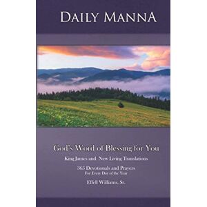 Williams Sr., Effell Daily Manna: God’s Word of Blessing for You: 365 Devotionals and Prayers for Every Day of the Year Williams Sr., Effell Daily Manna: God’s Word of Blessing for You: 365 Devotionals and Prayers for Every Day of the Year