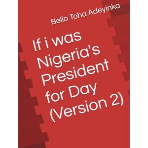 Adeyinka, Bello Toha If i was Nigeria's President for Day (Version 2) (BellBanks Prints) Adeyinka, Bello Toha If i was Nigeria's President for Day (Version 2) (BellBanks Prints)