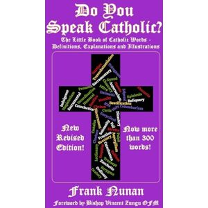Nunan, Frank Do You Speak Catholic?: The Little Book of Catholic Words Definitions, Explanation and Illustrations Revised Edition Nunan, Frank Do You Speak Catholic?: The Little Book of Catholic Words Definitions, Explanation and Illustrations Revised Edition