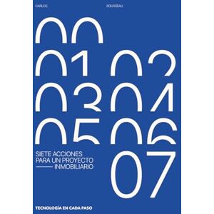 Rousseau, Carlos E. Siete Acciones para un Proyecto Inmobiliario: Tecnología en cada Paso Rousseau, Carlos E. Siete Acciones para un Proyecto Inmobiliario: Tecnología en cada Paso
