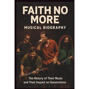 ISHAU, CHARISMAS FAITH NO MORE MUSICAL BIOGRAPHY: The History of Their Music and Their Impact on Generations ISHAU, CHARISMAS FAITH NO MORE MUSICAL BIOGRAPHY: The History of Their Music and Their Impact on Generations