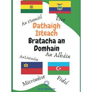 Shorten, Orla Dathaigh Isteach Bratacha an Domhain.: Colouring book of all the flags belonging to each country of the world, in Irish. (Dathaigh Isteach suaimhneas agus spraoi) Shorten, Orla Dathaigh Isteach Bratacha an Domhain.: Colouring book of all the flags belonging to each country of the world, in Irish. (Dathaigh Isteach suaimhneas agus spraoi)
