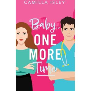 Isley, Camilla Baby, One More Time: A laugh-out-loud, second chance romantic comedy from Camilla Isley (True Love) Isley, Camilla Baby, One More Time: A laugh-out-loud, second chance romantic comedy from Camilla Isley (True Love)