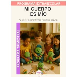 Roselló Lara, Laura Mi Cuerpo es Mío: Aprender a poner límites, escuchar el cuerpo y pedir ayuda con seguridad. (Programas Extraescolares Aprende con Lumo) Roselló Lara, Laura Mi Cuerpo es Mío: Aprender a poner límites, escuchar el cuerpo y pedir ayuda con seguridad. (Programas Extraescolares Aprende con Lumo)