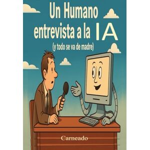 Ferreri, Carlos Carneado Un Humano entrevista a la IA (y todo se va de madre) (Colección de obras de Carneado) Ferreri, Carlos Carneado Un Humano entrevista a la IA (y todo se va de madre) (Colección de obras de Carneado)