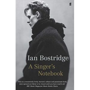 Bostridge CBE, Dr Ian A Singer's Notebook Bostridge CBE, Dr Ian A Singer's Notebook