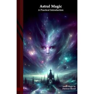 Barzai, Daemon Astral Magic: A Practical Introduction (Modern Magic) Barzai, Daemon Astral Magic: A Practical Introduction (Modern Magic)
