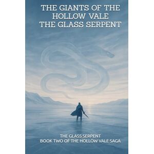 Garratt, Luis Giants of the Hollow Vale: The Glass Serpent: Book Two of the Hollow Vale Saga (The giants of the hollow vale) Garratt, Luis Giants of the Hollow Vale: The Glass Serpent: Book Two of the Hollow Vale Saga (The giants of the hollow vale)
