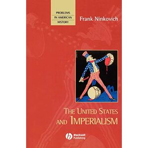 Ninkovich, Frank The United States and Imperialism (Problems in American History) Ninkovich, Frank The United States and Imperialism (Problems in American History)