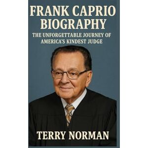 Norman Frank Caprio Biography: The Unforgettable Journey of America's Kindest Judge Norman Frank Caprio Biography: The Unforgettable Journey of America's Kindest Judge