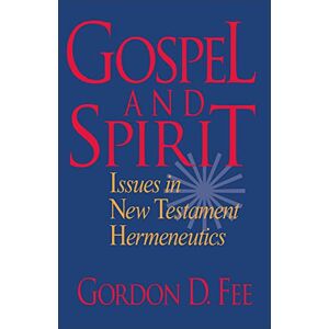 Fee, Gordon D. Gospel and Spirit: Issues in New Testament Hermeneutics Fee, Gordon D. Gospel and Spirit: Issues in New Testament Hermeneutics