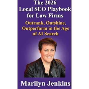 Jenkins, Marilyn The 2026 Local SEO Playbook for Law Firms: Outrank, Outshine, Outperform in the Age of AI Search Jenkins, Marilyn The 2026 Local SEO Playbook for Law Firms: Outrank, Outshine, Outperform in the Age of AI Search