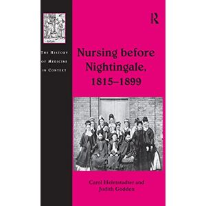 Helmstadter, Carol Nursing before Nightingale, 1815-1899 (History of Medicine in Context) Helmstadter, Carol Nursing before Nightingale, 1815-1899 (History of Medicine in Context)