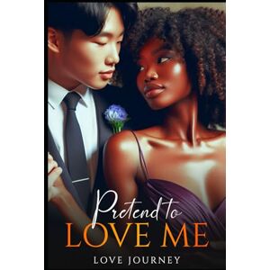 Journey, Love Pretend To Love Me: A Valentines Wedding Date Romance Journey, Love Pretend To Love Me: A Valentines Wedding Date Romance