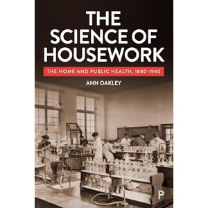 Oakley The Science of Housework: The Home and Public Health, 1880-1940 Oakley The Science of Housework: The Home and Public Health, 1880-1940