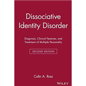 Ross, Colin A. Dissociative Identity Disorder: Diagnosis, Clinical Features, and Treatment of Multiple Personality: 12 (Wiley Series in General and Clinical Psychiatry) Ross, Colin A. Dissociative Identity Disorder: Diagnosis, Clinical Features, and Treatment of Multiple Personality: 12 (Wiley Series in General and Clinical Psychiatry)