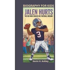 Ackley, Kevin H JALEN HURTS: The Kid Who Chased His Football Dreams- Biography For Kids Ackley, Kevin H JALEN HURTS: The Kid Who Chased His Football Dreams- Biography For Kids