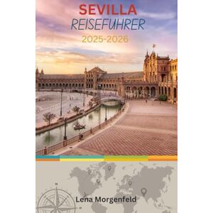 Morgenfeld, Lena SEVILLA REISEFÜHRER 2025–2026: Ihr ultimativer Begleiter für preisgünstige, nachhaltige Abenteuer und kulturelles Eintauchen in Skandinavien Morgenfeld, Lena SEVILLA REISEFÜHRER 2025–2026: Ihr ultimativer Begleiter für preisgünstige, nachhaltige Abenteuer und kulturelles Eintauchen in Skandinavien