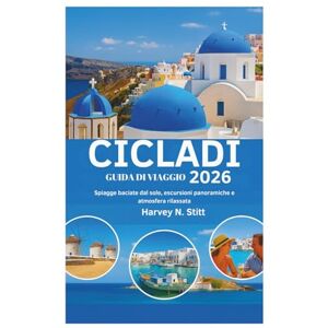 Harvey N. Stitt CICLADI GUIDA DI VIAGGIO 2026: Spiagge baciate dal sole, escursioni panoramiche e atmosfera rilassata Harvey N. Stitt CICLADI GUIDA DI VIAGGIO 2026: Spiagge baciate dal sole, escursioni panoramiche e atmosfera rilassata