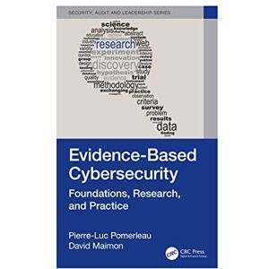 Pomerleau, Pierre-Luc Evidence-Based Cybersecurity: Foundations, Research, and Practice (Security, Audit and Leadership Series) Pomerleau, Pierre-Luc Evidence-Based Cybersecurity: Foundations, Research, and Practice (Security, Audit and Leadership Series)