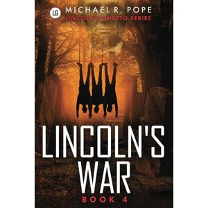 R. Pope, Michael Lincoln's War: The Fight for Life Lincoln's Ghetto Series Book 4 an Alternate Historical Urban Suspense Thriller of American Greed, Mystery, Crime Conspiracy, Love, and Street Jurisprudence R. Pope, Michael Lincoln's War: The Fight for Life Lincoln's Ghetto Series Book 4 an Alternate Historical Urban Suspense Thriller of American Greed, Mystery, Crime Conspiracy, Love, and Street Jurisprudence