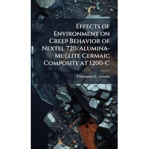 Genelin, Christopher L Effects of Environment on Creep Behavior of Nextel 720/Alumina-Mullite Cermaic Composite at 1200-C Genelin, Christopher L Effects of Environment on Creep Behavior of Nextel 720/Alumina-Mullite Cermaic Composite at 1200-C