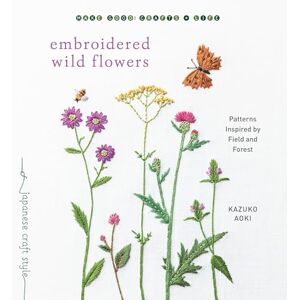 Kazuko Aoki Embroidered Wild Flowers: Patterns Inspired by Field and Forest (Make Good: Japanese Craft Style) Kazuko Aoki Embroidered Wild Flowers: Patterns Inspired by Field and Forest (Make Good: Japanese Craft Style)