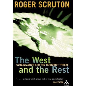 Scruton, Roger The West and the Rest: Globalization and the Terrorist Threat Scruton, Roger The West and the Rest: Globalization and the Terrorist Threat