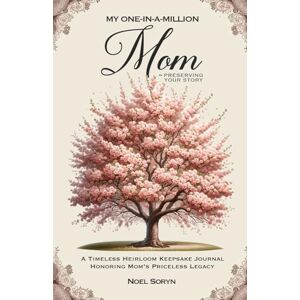 Soryn, Noel My One-In-A-Million Mom Preserving Your Story: A Timeless Heirloom Keepsake Journal Honoring Mom’s Priceless Legacy Soryn, Noel My One-In-A-Million Mom Preserving Your Story: A Timeless Heirloom Keepsake Journal Honoring Mom’s Priceless Legacy