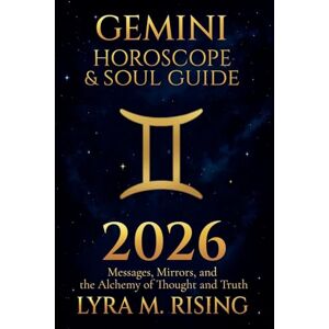 Rising, Lyra M Gemini Horoscope & Soul Guide for 2026: Messages, Mirrors, and the Alchemy of Thought and Truth: 3 (Zodiac Horoscope & Soul Guide 2026) Rising, Lyra M Gemini Horoscope & Soul Guide for 2026: Messages, Mirrors, and the Alchemy of Thought and Truth: 3 (Zodiac Horoscope & Soul Guide 2026)