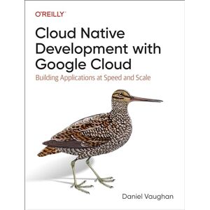 Vaughan, Daniel Programming Cloud Native Applications with Google Cloud: Building Applications for Innovation and Scale Vaughan, Daniel Programming Cloud Native Applications with Google Cloud: Building Applications for Innovation and Scale