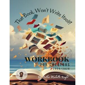 Knight, Michelle That Book Won’t Write Itself": "A Motivational Workbook for Aspiring Authors, Self-Publishers & Storytellers Knight, Michelle That Book Won’t Write Itself": "A Motivational Workbook for Aspiring Authors, Self-Publishers & Storytellers