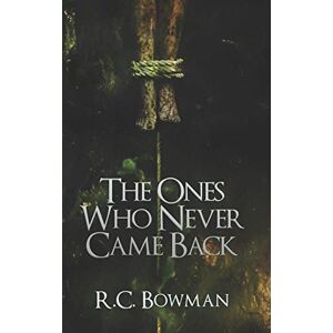 Bowman, R.C. The Ones Who Never Came Back: Horror Stories and Novellas (Haunted Library) Bowman, R.C. The Ones Who Never Came Back: Horror Stories and Novellas (Haunted Library)