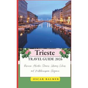 Balmer, Oscar Trieste Travel Guide 2026: Discover Adriatic Charms, Literary Echoes, and Mitteleuropean Elegance Balmer, Oscar Trieste Travel Guide 2026: Discover Adriatic Charms, Literary Echoes, and Mitteleuropean Elegance