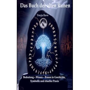 Ravn, Prof. Dr. Freyja Das Buch der alten Runen: Bedeutung – Wissen – Anwendung: Runen in Geschichte, Symbolik und ritueller Praxis (Die Asgard-Bibliothek) Ravn, Prof. Dr. Freyja Das Buch der alten Runen: Bedeutung – Wissen – Anwendung: Runen in Geschichte, Symbolik und ritueller Praxis (Die Asgard-Bibliothek)