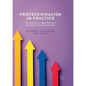Sambell, Kay Professionalism in Practice: Key Directions in Higher Education Learning, Teaching and Assessment Sambell, Kay Professionalism in Practice: Key Directions in Higher Education Learning, Teaching and Assessment