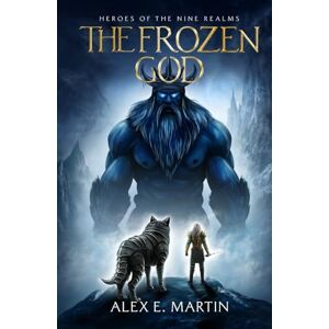 Martin, Alex E. The Frozen God: A realm shattering Norse adventure (Heroes of the Nine Realms) Martin, Alex E. The Frozen God: A realm shattering Norse adventure (Heroes of the Nine Realms)