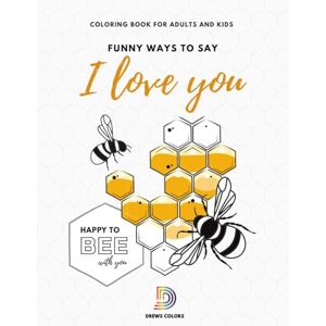 Colors, Drews I Love You Coloring Book: Funny Ways to Say 'I Love You' for All Ages – Color and Share with the Ones You Love. A Perfect Gift for Birthdays, Anniversaries, or Valentine’s Day. Colors, Drews I Love You Coloring Book: Funny Ways to Say 'I Love You' for All Ages – Color and Share with the Ones You Love. A Perfect Gift for Birthdays, Anniversaries, or Valentine’s Day.