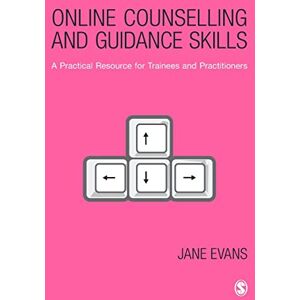 Evans, Jane Online Counselling and Guidance Skills: A Practical Resource for Trainees and Practitioners Evans, Jane Online Counselling and Guidance Skills: A Practical Resource for Trainees and Practitioners