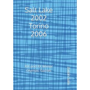 Szén, Zoltán Salt Lake 2002 Torino 2006: XIX and XX Winter Olympic Games Szén, Zoltán Salt Lake 2002 Torino 2006: XIX and XX Winter Olympic Games