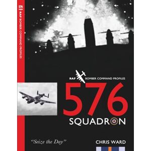 Ward, Chris 576 Squadron: RAF Bomber Command Squadron Profiles: 35 Ward, Chris 576 Squadron: RAF Bomber Command Squadron Profiles: 35