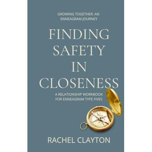 Clayton, Rachel Finding Safety in Closeness: A Relationship Workbook for Enneagram Type Fives (Growing Together: An Enneagram Journey) Clayton, Rachel Finding Safety in Closeness: A Relationship Workbook for Enneagram Type Fives (Growing Together: An Enneagram Journey)