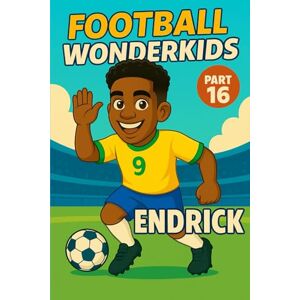 Universe, Wonderkids FOOTBALL WONDERKIDS: Endrick (Part 16): The Inspiring Soccer Journey for Young Fans (FOOTBALL WONDERKIDS The Inspiring Soccer Journey for Young Fans) Universe, Wonderkids FOOTBALL WONDERKIDS: Endrick (Part 16): The Inspiring Soccer Journey for Young Fans (FOOTBALL WONDERKIDS The Inspiring Soccer Journey for Young Fans)