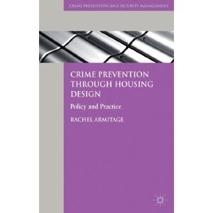Armitage, R. Crime Prevention through Housing Design: Policy and Practice (Crime Prevention and Security Management) Armitage, R. Crime Prevention through Housing Design: Policy and Practice (Crime Prevention and Security Management)