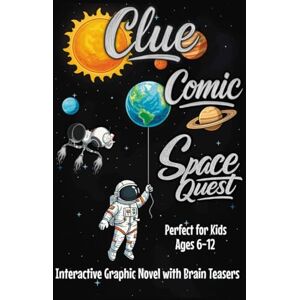 Perakis, Paris Clue Comic Space Quest: An Interactive Graphic Novel with Puzzles and Brain Teasers for Children 6–12 Perakis, Paris Clue Comic Space Quest: An Interactive Graphic Novel with Puzzles and Brain Teasers for Children 6–12